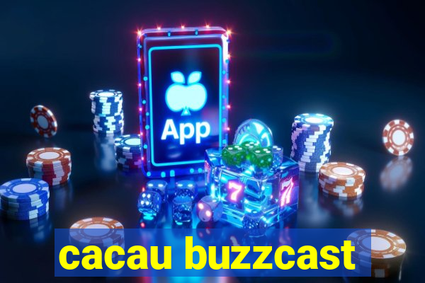 cacau buzzcast